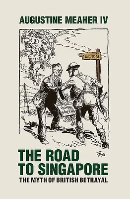 Cesta do Singapuru: Mýtus britskej zrady - The Road to Singapore: The Myth of British Betrayal