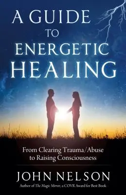 Sprievodca energetickým liečením: Od očistenia od traumy/zneužitia po zvýšenie vedomia - A Guide to Energetic Healing: From Clearing Trauma/Abuse to Raising Consciousness