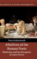 Afterlives of the Roman Poets: Životopisy a recepcia latinskej poézie - Afterlives of the Roman Poets: Biofiction and the Reception of Latin Poetry