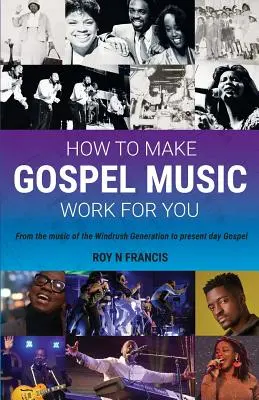 Ako dosiahnuť, aby vám gospelová hudba vyhovovala: Príručka pre tvorcov a obchodníkov s gospelovou hudbou - How To Make Gospel Music Work For You: A guide for Gospel Music Makers and Marketers