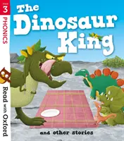 Čítajte s Oxfordom: Stage 3: The Dinosaur King and Other Stories - Read with Oxford: Stage 3: The Dinosaur King and Other Stories
