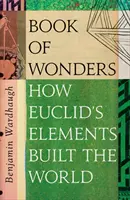 Kniha zázrakov - Mnoho životov Euklidových prvkov - Book of Wonders - The Many Lives of Euclid's Elements