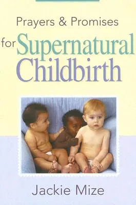 Modlitby a prisľúbenia za nadprirodzený pôrod - Prayers and Promises for Supernatural Childbirth
