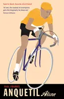 Anquetil, osamelý: Legenda o kontroverznom víťazovi Tour de France - Anquetil, Alone: The Legend of the Controversial Tour de France Champion