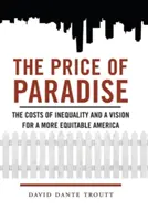 Cena raja: Cena nerovnosti a vízia pre spravodlivejšiu Ameriku - Price of Paradise: The Costs of Inequality and a Vision for a More Equitable America