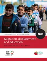 Globálna monitorovacia správa o vzdelávaní 2019: Migrácia, vysídľovanie a vzdelávanie - budovanie mostov, nie stien - Global Education Monitoring Report 2019: Migration, Displacement and Education - Building Bridges, Not Walls