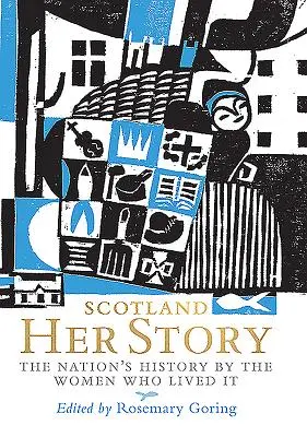 Škótsko: Jej príbeh: História národa podľa žien, ktoré ju prežili - Scotland: Her Story: The Nation's History by the Women Who Lived It