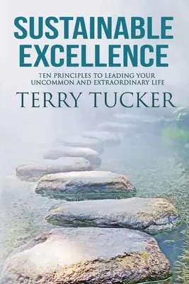 Udržateľná dokonalosť: Desať princípov, ako viesť svoj neobyčajný a výnimočný život - Sustainable Excellence: Ten Principles To Leading Your Uncommon And Extraordinary Life