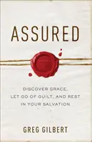 Zaručené: Objaviť milosť, zbaviť sa viny a spočinúť v spasení - Assured: Discover Grace, Let Go of Guilt, and Rest in Your Salvation