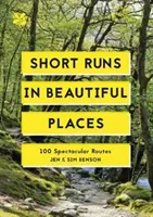 Krátke behy na krásnych miestach - 100 veľkolepých trás - Short Runs in Beautiful Places - 100 Spectacular Routes