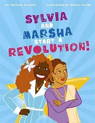 Sylvia a Marsha začínajú revolúciu! Príbeh farebných trans žien, ktoré sa zapísali do histórie LGBTQ+ - Sylvia and Marsha Start a Revolution!: The Story of the Trans Women of Color Who Made LGBTQ+ History