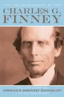 Autobiografia Charlesa G. Finneyho: Životný príbeh najväčšieho amerického evanjelistu - jeho vlastnými slovami - The Autobiography of Charles G. Finney: The Life Story of America's Greatest Evangelist--In His Own Words