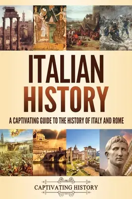 Dejiny Talianska: Pútavý sprievodca dejinami Talianska a Ríma - Italian History: A Captivating Guide to the History of Italy and Rome