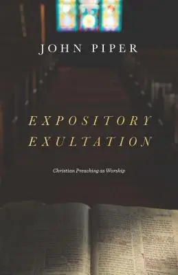 Výkladová exhortácia: Kresťanské kázanie ako bohoslužba - Expository Exultation: Christian Preaching as Worship