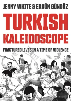 Turecký kaleidoskop: Kaleidoskop: Roztrieštené životy v čase násilia - Turkish Kaleidoscope: Fractured Lives in a Time of Violence