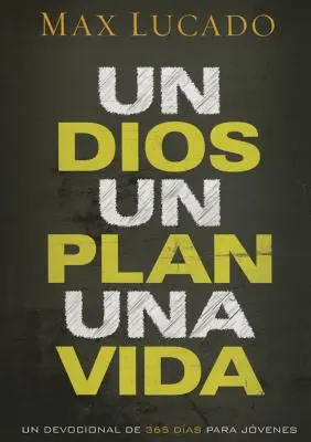 Un Dios, Un Plan, Una Vida: Un Devocional de 365 Das Para Jvenes