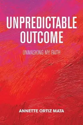 Nepredvídateľný výsledok: Odhalenie mojej viery - Unpredictable Outcome: Unmasking My Faith