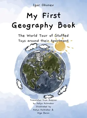 Moja prvá kniha o geografii: Svetová cesta plyšových hračiek po ich byte - My First Geography Book: The World Tour of Stuffed Toys around their Apartment
