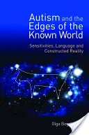 Autizmus a okraje známeho sveta: Senzitivita, jazyk a konštruovaná realita - Autism and the Edges of the Known World: Sensitivities, Language and Constructed Reality