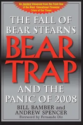 Bear Trap, The Fall of Bear Stearns and the Panic of 2008: 2. Vydanie: - Bear Trap, The Fall of Bear Stearns and the Panic of 2008: 2nd. Edition