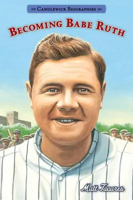 Stať sa Babe Ruthom: životopisy Candlewick - Becoming Babe Ruth: Candlewick Biographies