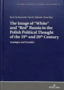 Obraz bieleho a červeného Ruska v poľskom politickom myslení 19. a 20. storočia: Analógie a paralely - The Image of White and Red Russia in the Polish Political Thought of the 19th and 20th Century: Analogies and Parallels