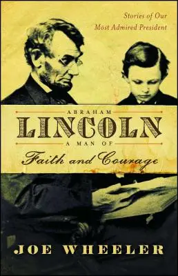 Abraham Lincoln, muž viery a odvahy: Príbehy nášho najobdivovanejšieho prezidenta - Abraham Lincoln, a Man of Faith and Courage: Stories of Our Most Admired President