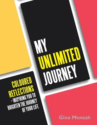 Moja neobmedzená cesta: Farebné reflexie - inšpirácia, ako si spríjemniť cestu životom - My Unlimited Journey: Coloured Reflections - Inspiring You to Brighten the Journey of Your Life
