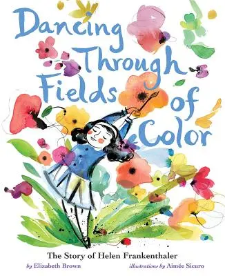 Tanec cez farebné polia: Príbeh Helen Frankenthalerovej - Dancing Through Fields of Color: The Story of Helen Frankenthaler