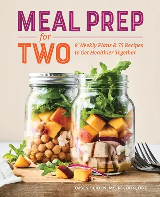 Príprava jedál pre dvoch: 8 týždenných plánov a 75 receptov, aby ste boli spolu zdravší - Meal Prep for Two: 8 Weekly Plans and 75 Recipes to Get Healthier Together