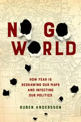 No Go World: Ako strach prekresľuje naše mapy a infikuje našu politiku - No Go World: How Fear Is Redrawing Our Maps and Infecting Our Politics