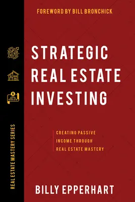 Strategické investovanie do nehnuteľností: Strategické strategické riadenie nehnuteľností: Vytváranie pasívneho príjmu prostredníctvom majstrovstva v oblasti nehnuteľností - Strategic Real Estate Investing: Creating Passive Income Through Real Estate Mastery