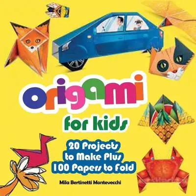 Origami pre deti: 20 projektov na výrobu a 100 papierov na skladanie - Origami for Kids: 20 Projects to Make Plus 100 Papers to Fold
