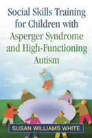 Tréning sociálnych zručností pre deti s Aspergerovým syndrómom a vysokofunkčným autizmom - Social Skills Training for Children with Asperger Syndrome and High-Functioning Autism