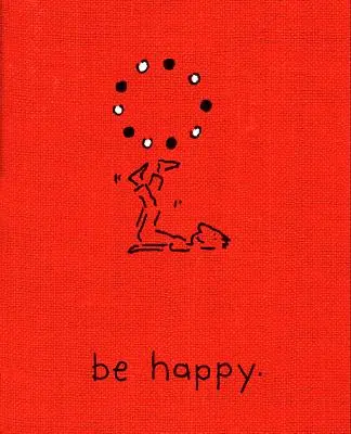 Buď šťastný (Deluxe Edition): Malá kniha, ktorá vám pomôže žiť šťastný život - Be Happy (Deluxe Edition): A Little Book to Help You Live a Happy Life