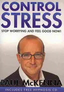 Kontrola stresu - Prevezmite kontrolu nad svojimi obavami a začnite sa cítiť dobre už dnes - Control Stress - Take control of your anxieties and start feeling good today