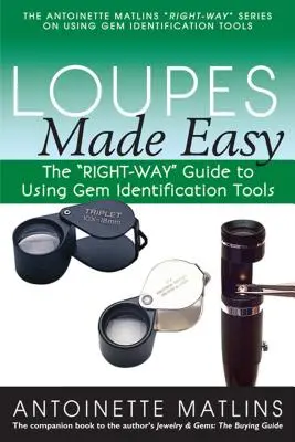 Lupy Made Easy: The right-Way“ Guide to Using Gem Identification Tools“ - Loupes Made Easy: The right-Way