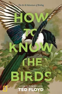 Ako spoznať vtáky: Umenie a dobrodružstvo pozorovania vtáctva - How to Know the Birds: The Art and Adventure of Birding