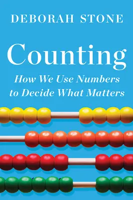Počítanie: Ako sa pomocou čísel rozhodujeme o tom, na čom nám záleží - Counting: How We Use Numbers to Decide What Matters
