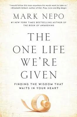 Jediný život, ktorý sme dostali: Múdrosť, ktorá čaká vo vašom srdci - The One Life We're Given: Finding the Wisdom That Waits in Your Heart