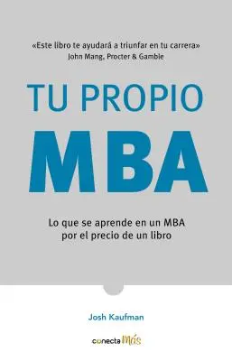 Tu Propio Mba: The Personal Mba: Lo Que Se Aprende En Un MBA Por El Precio de Un Libro / Osobný Mba: MBA / The MBA: Master Art of Business / Umelecké majstrovstvo v podnikaní - Tu Propio Mba: Lo Que Se Aprende En Un MBA Por El Precio de Un Libro / The Personal Mba: Master the Art of Business