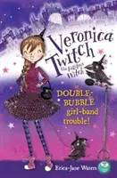 Veronika Twitchová, báječná čarodejnica: Dvojitá dievčenská kapela Trouble! - Veronica Twitch, the Fabulous Witch: Double-Bubble Girl-Band Trouble!