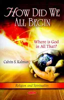 Ako sme všetci začali - Kde je v tom všetkom Boh? - How Did We All Begin - Where is God in All That?