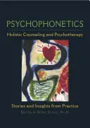 Psychofonetika: Celostné poradenstvo a psychoterapia: Príbehy a postrehy z praxe - Psychophonetics: Holistic Counseling and Psychotherapy: Stories and Insights from Practice