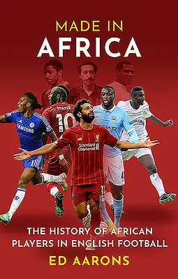 Made in Africa: História afrických hráčov v anglickom futbale - Made in Africa: The History of African Players in English Football