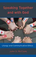 Hovoriť spolu a s Bohom: Liturgia a komunikačná etika - Speaking Together and with God: Liturgy and Communicative Ethics