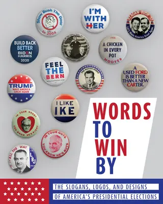 Slová, podľa ktorých sa dá vyhrať: Slogany, logá a dizajny amerických prezidentských volieb - Words to Win by: The Slogans, Logos, and Designs of America's Presidential Elections