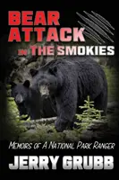 Útok medveďa v Smokies: Spomienky strážcu národného parku - Bear Attack in the Smokies: Memoirs of a National Park Ranger
