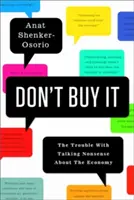 Nekupujte to: Problémy s rozprávaním nezmyslov o ekonomike - Don't Buy It: The Trouble with Talking Nonsense about the Economy