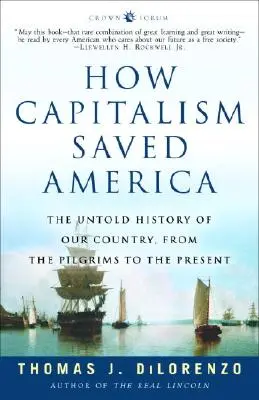 Ako kapitalizmus zachránil Ameriku: Nevypovedané dejiny našej krajiny od pútnikov po súčasnosť - How Capitalism Saved America: The Untold History of Our Country, from the Pilgrims to the Present